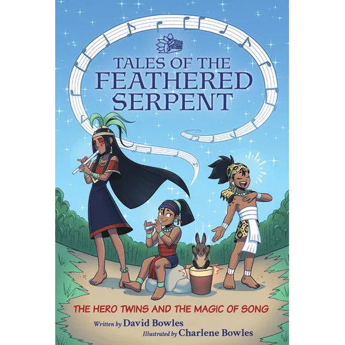 The Hero Twins and the Magic of Song: (Tales of the Feathered Serpent #2)