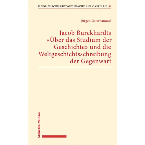 Jacob Burckhardts 'Uber Das Studium Der Geschichte' Und Die Weltgeschichtsschreibung Der Gegenwart