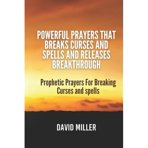 Powerful Prayers That breaks Curses and Spells And Releases Breakthrough: Prophetic Prayers For Breaking Curses and spells