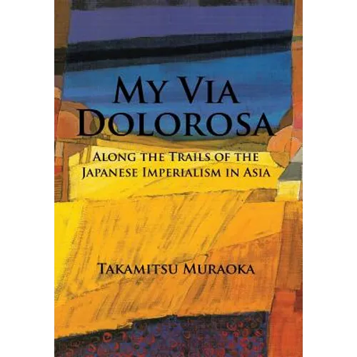 My Via Dolorosa: Along the Trails of the Japanese Imperialism in Asia