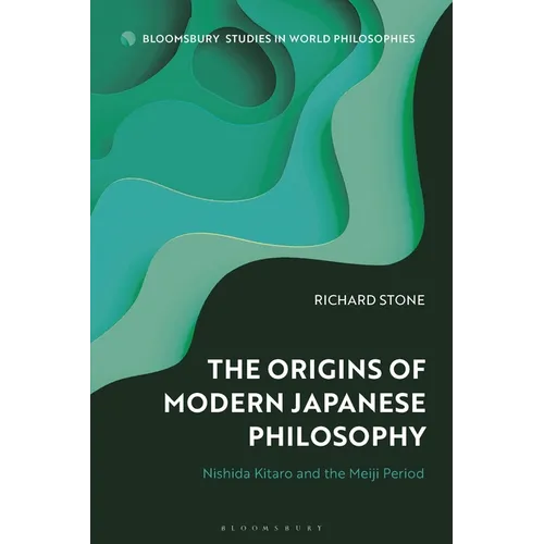 The Origins of Modern Japanese Philosophy: Nishida Kitaro and the Meiji Period