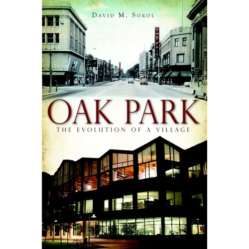 Oak Park: The Evolution of a Village