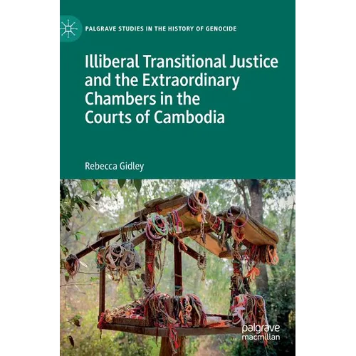 Illiberal Transitional Justice and the Extraordinary Chambers in the Courts of Cambodia