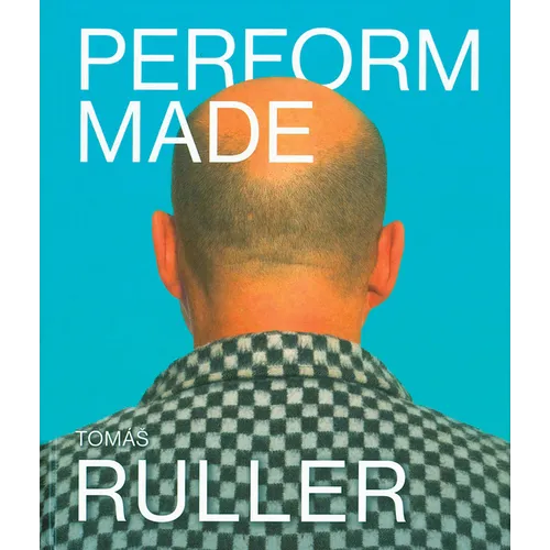Tomás Ruller: Perform Made: Resistant Moments