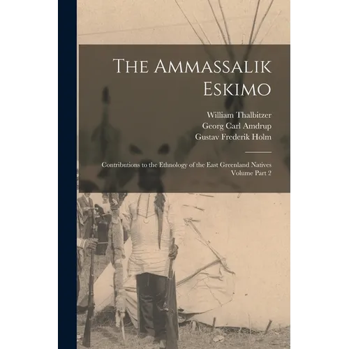 The Ammassalik Eskimo: Contributions to the Ethnology of the East Greenland Natives Volume Part 2