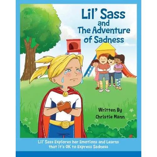 Lil' Sass and The Adventure of Sadness: Lil' Sass Explores her Emotions and Learns that it's OK to Express Sadness