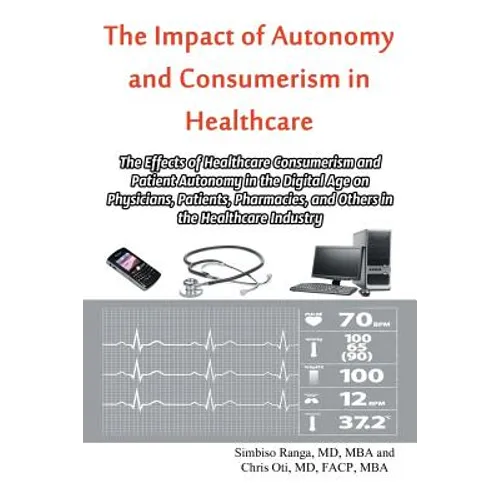 The Impact of Autonomy and Consumerism in Healthcare: The Effects of Healthcare Consumerism and Patient Autonomy in the Digital Age on Physicians, Pat