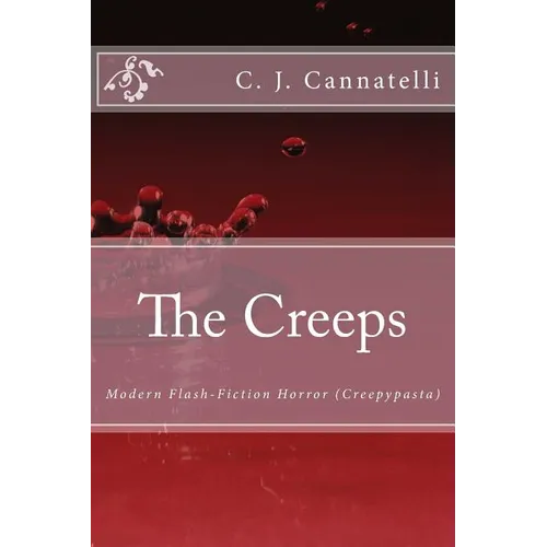 The Creeps: Modern Flash-Fiction Horror (Creepypasta)