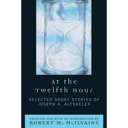 At the Twelfth Hour: Selected Short Stories of Joseph A. Altsheler