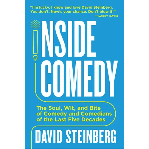 Inside Comedy: The Soul, Wit, and Bite of Comedy and Comedians of the Last Five Decades