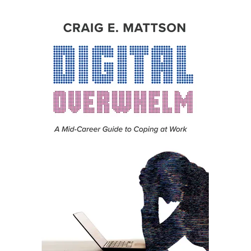 Digital Overwhelm: A Mid-Career Guide to Coping at Work