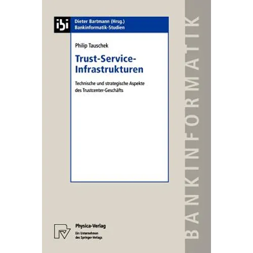 Trust-Service-Infrastrukturen: Technische Und Strategische Aspekte Des Trustcenter-Geschäfts