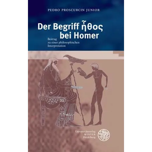 Der Begriff Ethos Bei Homer: Beitrag Zu Einer Philosophischen Interpretation