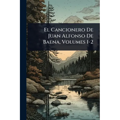 El Cancionero De Juan Alfonso De Baena, Volumes 1-2