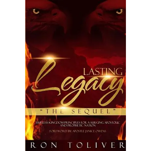 Lasting Legacy: The Sequel: Timeless Kingdom Principles For a Surging Apostolic and Prophetic Nation