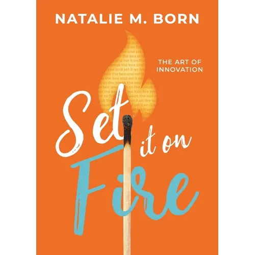 Set It on Fire: The Art of Innovation