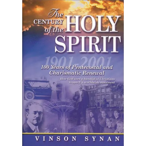 The Century of the Holy Spirit: 100 Years of Pentecostal and Charismatic Renewal, 1901-2001