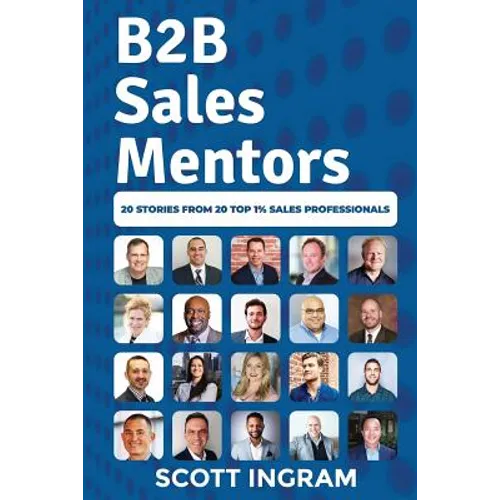 B2B Sales Mentors: 20 Stories from 20 Top 1% Sales Professionals