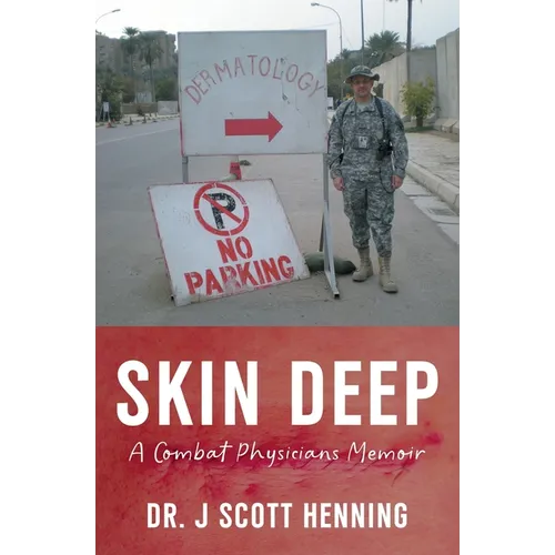 Skin Deep: A Combat Physicians Memior