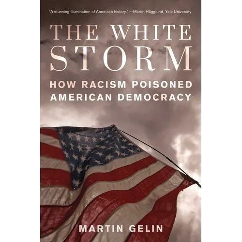 The White Storm: How Racism Poisoned American Democracy - Hardcover