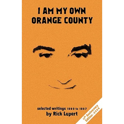I Am My Own Orange County: Selected Writings: 1990 - 1997 (11th Anniversary Edition)