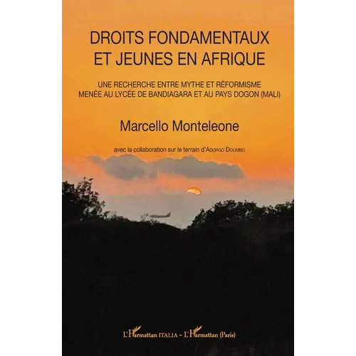 Droits fondamentaux et jeunes en Afrique: Une recherche entre mythe et réformisme menée au lycée de Bandiagara et au pays Dogon (Mali)