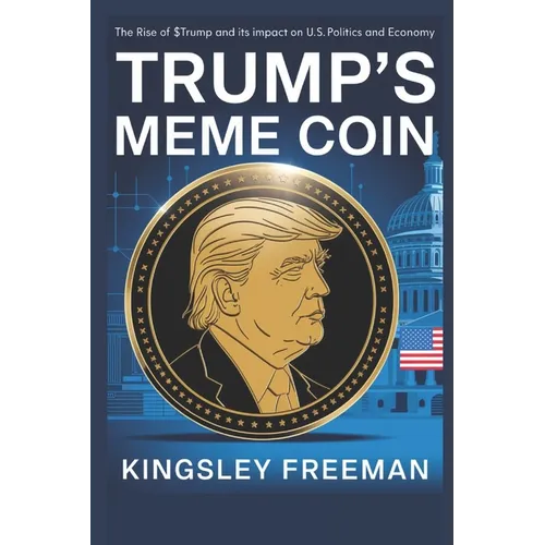 Trump's Meme Coin: The Rise of $TRUMP and Its Impact on U.S. Politics and Economy
