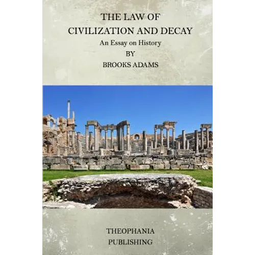 The Law of Civilization and Decay: An Essay on History