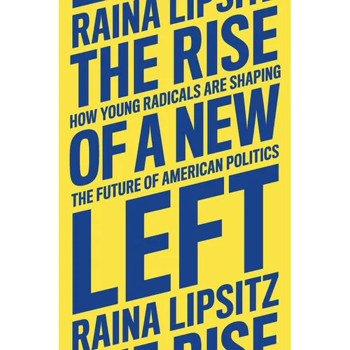 The Rise of a New Left: How Young Radicals Are Shaping the Future of American Politics