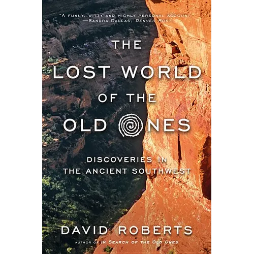 The Lost World of the Old Ones: Discoveries in the Ancient Southwest