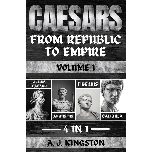 Caesars: Julius Caesar, Augustus, Tiberius & Caligula