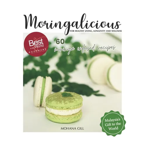 Moringalicious: Discover the Wellness Wonders of Moringa - 60 Global Recipes by Mohana Gill: For Healthy Living, Longevity and Wellnes