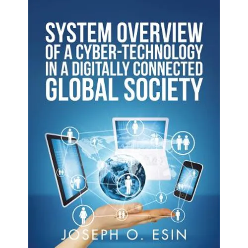 System Overview of Cyber-Technology in a Digitally Connected Global Society