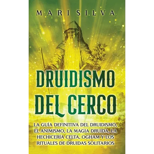 Druidismo del cerco: La guía definitiva del druidismo, el animismo, la magia druida, la hechicería celta, Ogham y los rituales de druidas solitarios