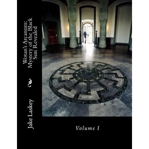 Wotan's Arcanum: Mystery of the Black Sun Revealed