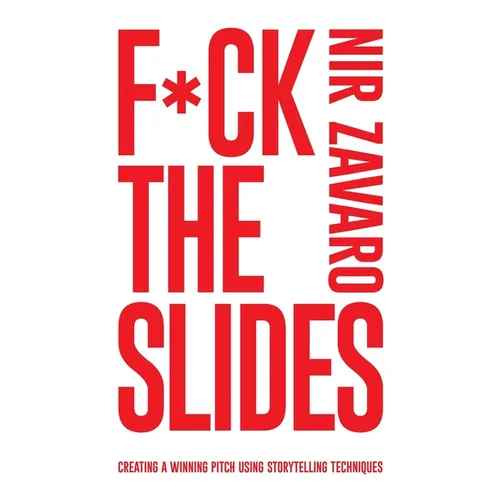 F*ck the Slides: Create a winning pitch using storytelling methods