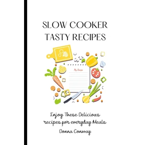 Slow Cooker Tasty Recipes: Enjoy These Delicious recipes for everyday Meals