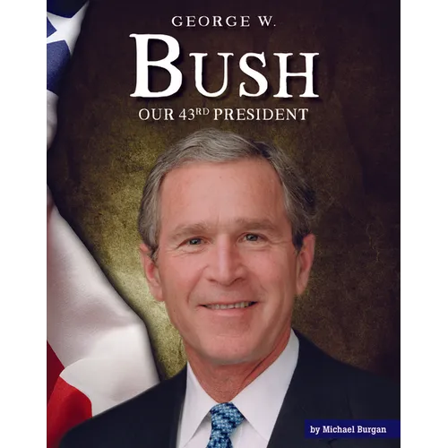 George W. Bush: Our 43rd President