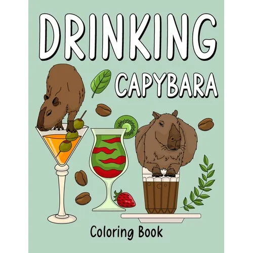 Drinking Capybara Coloring Book: Coloring Books for Adult, Animal Painting Page with Coffee and Cocktail Recipes, Gifts for Capybara Lovers