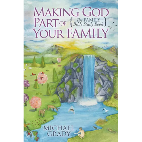 Making God Part of Your Family: The Family Bible Study Book