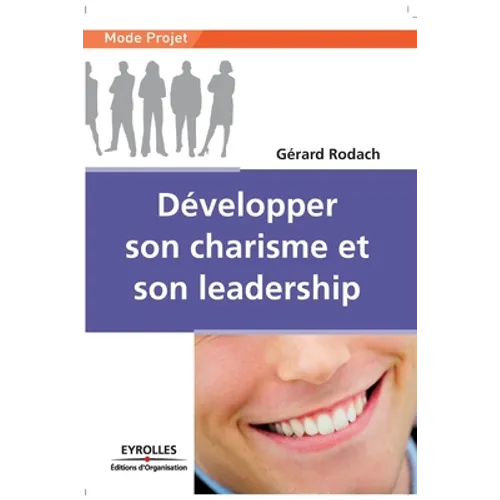 Développer son charisme et son leadership: Mieux penser pour mieux vivre