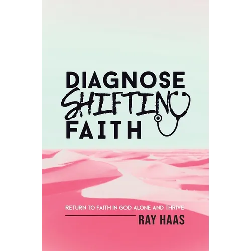 Diagnose Shifting Faith: Return to Faith in God Alone and Thrive