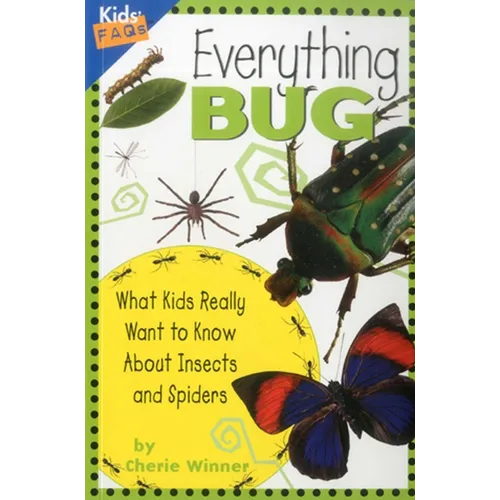 Everything Bug: What Kids Really Want to Know about Insects and Spiders