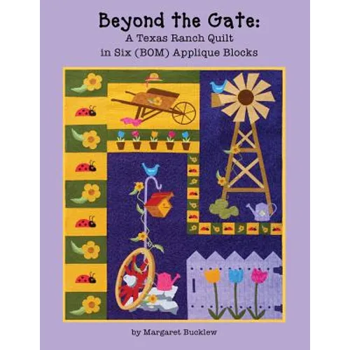 Beyond the Gate: A Texas Ranch Quilt in Six (BOM) Applique Blocks