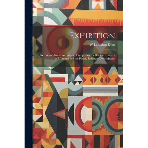 Exhibition: Portraits of American Indians: Comprising the Blackfeet Indians of Montana and the Pueblo Indians of New Mexico