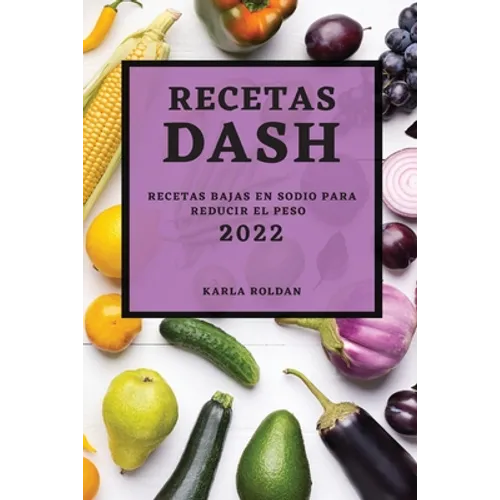 Recetas Dash 2022: Recetas Bajas En Sodio Para Reducir El Peso