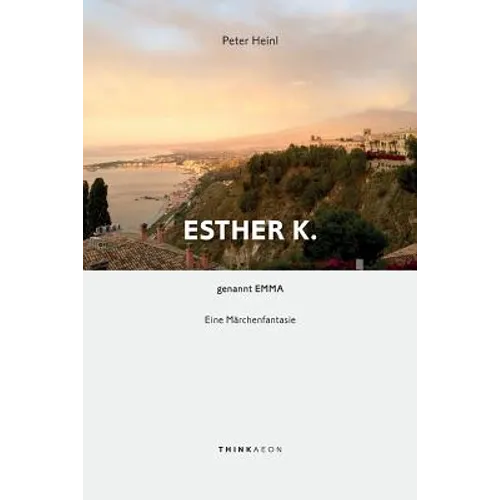 Esther K. genannt Emma: Eine Märchenfantasie