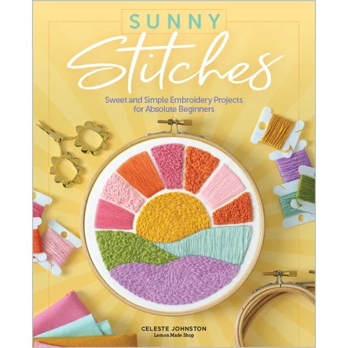Sunny Stitches: Sweet & Simple Embroidery Projects for Absolute Beginners