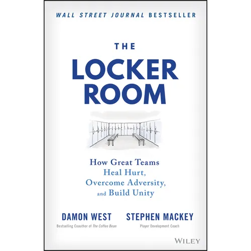 The Locker Room: How Great Teams Heal Hurt, Overcome Adversity, and Build Unity