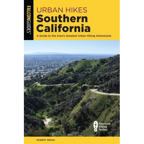 Urban Hikes Southern California: A Guide to the Area's Greatest Urban Hiking Adventures